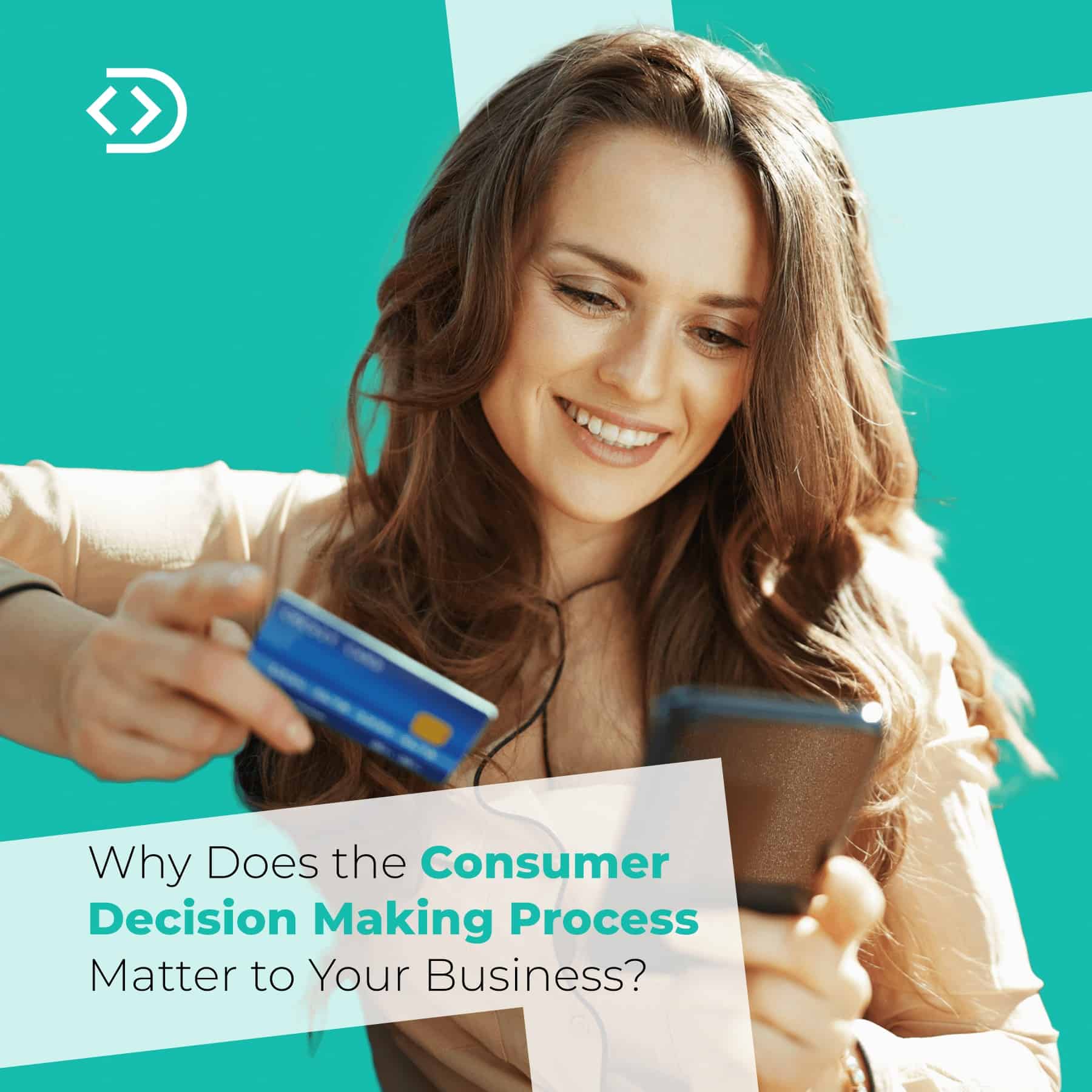 Why does the consumer decision making process matter to your business